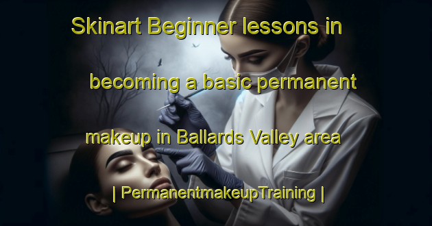 Skinart Beginner lessons in becoming a basic permanent makeup in Ballards Valley area | PermanentmakeupTraining | PermanentmakeupClasses | SkinartTraining-Jamaica